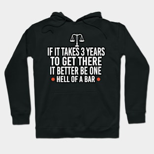 If It Takes 3 Years To Get There It Better Be One Hell Of A Bar, Lawyer Gift Hoodie